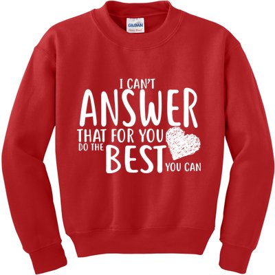 I Can't Answer That For You Do The Best You Can Kids Sweatshirt