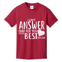 I Can't Answer That For You Do The Best You Can Kids T-Shirt
