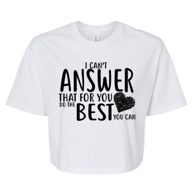 I Can't Answer That For You Do The Best You Can Bella+Canvas Jersey Crop Tee