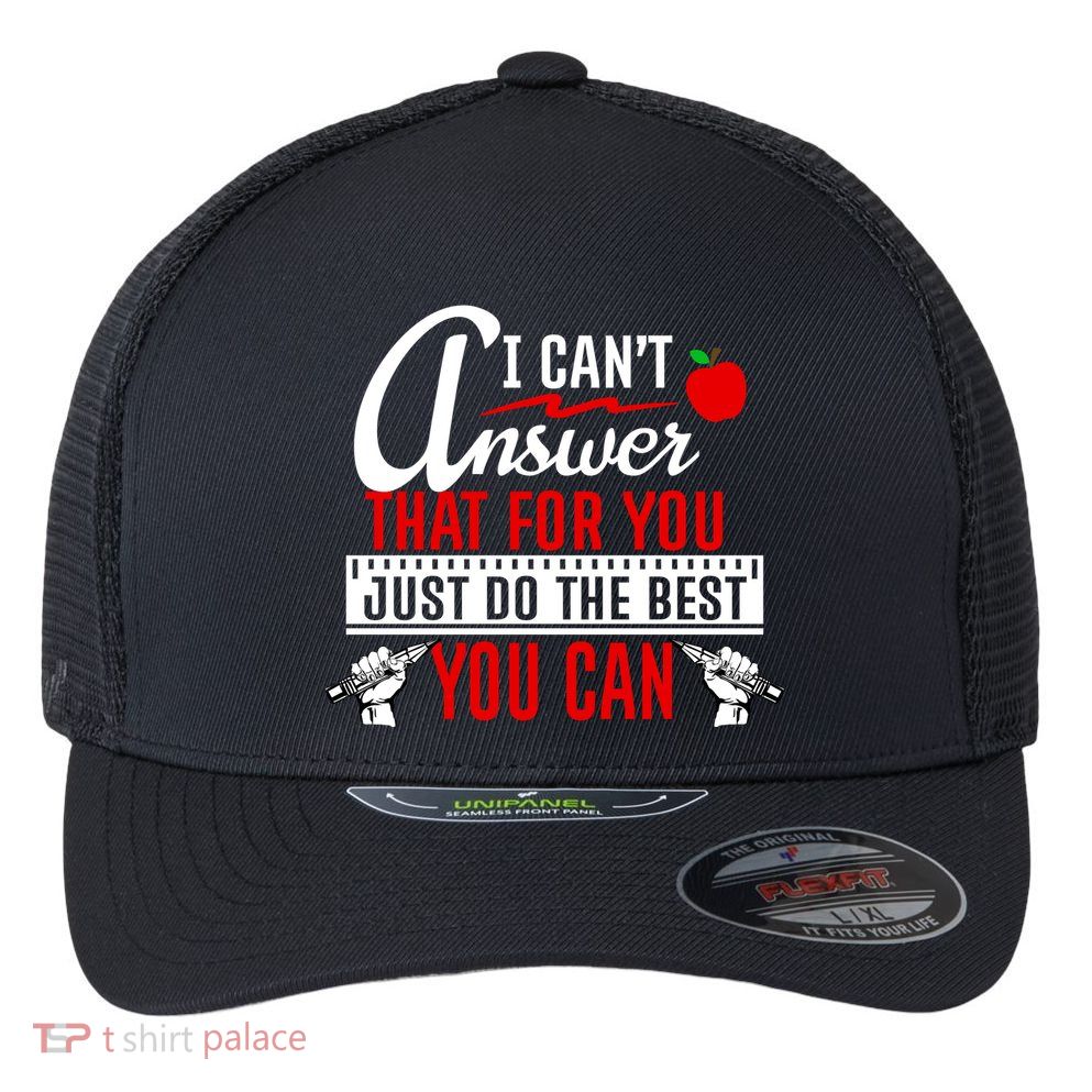 I Cant Answer That Just Do The Best You Can Flexfit Unipanel Trucker Cap
