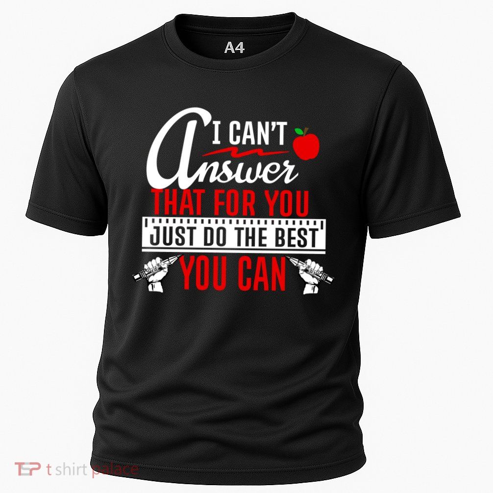 I Cant Answer That Just Do The Best You Can Cooling Performance Crew T-Shirt