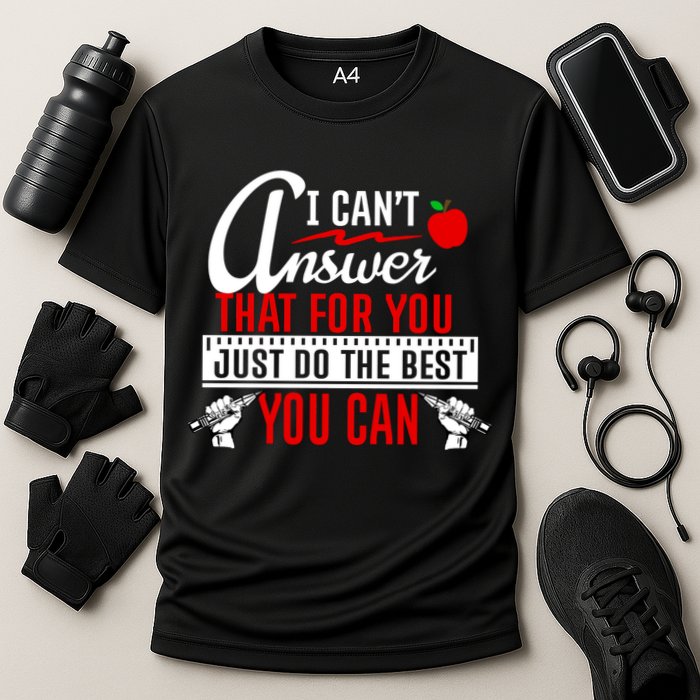 I Cant Answer That Just Do The Best You Can Performance Shirt