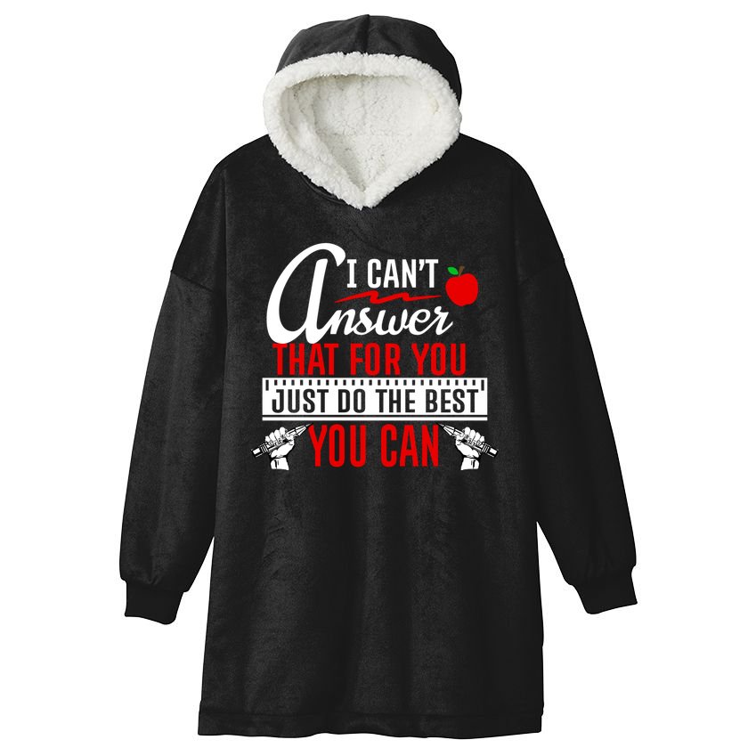 I Cant Answer That Just Do The Best You Can Hooded Wearable Blanket