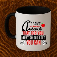 I Cant Answer That Just Do The Best You Can Mug