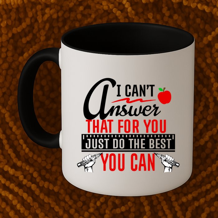 I Cant Answer That Just Do The Best You Can Mug