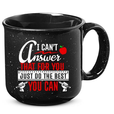 I Cant Answer That Just Do The Best You Can 15oz Campfire Ceramic Mug