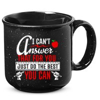 I Cant Answer That Just Do The Best You Can 15oz Campfire Ceramic Mug