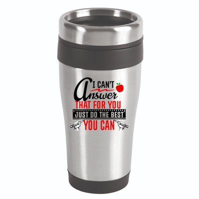 I Cant Answer That Just Do The Best You Can 16oz Travel Tumbler