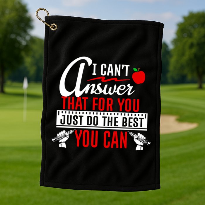 I Cant Answer That Just Do The Best You Can Golf Towel