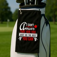 I Cant Answer That Just Do The Best You Can Golf Towel