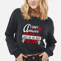 I Cant Answer That Just Do The Best You Can Cropped Pullover Crew