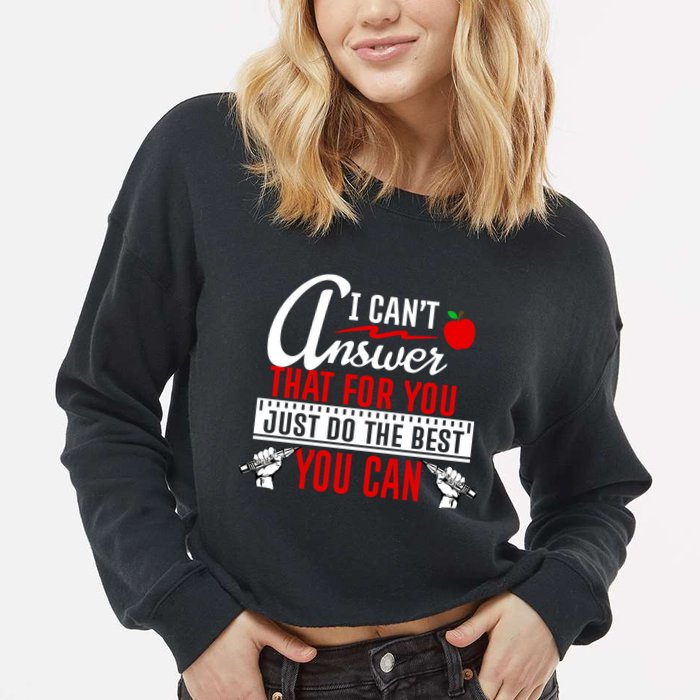I Cant Answer That Just Do The Best You Can Cropped Pullover Crew