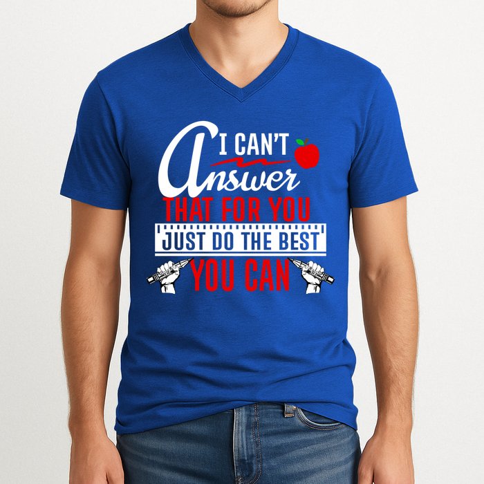 I Cant Answer That Just Do The Best You Can V-Neck T-Shirt