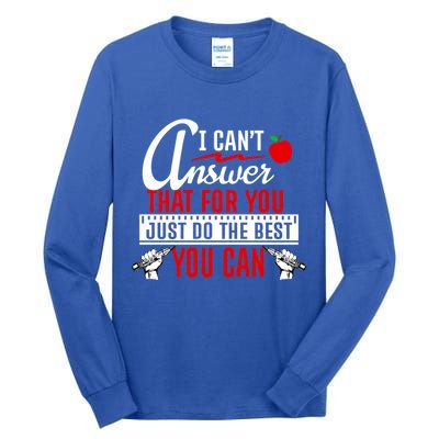 I Cant Answer That Just Do The Best You Can Tall Long Sleeve T-Shirt
