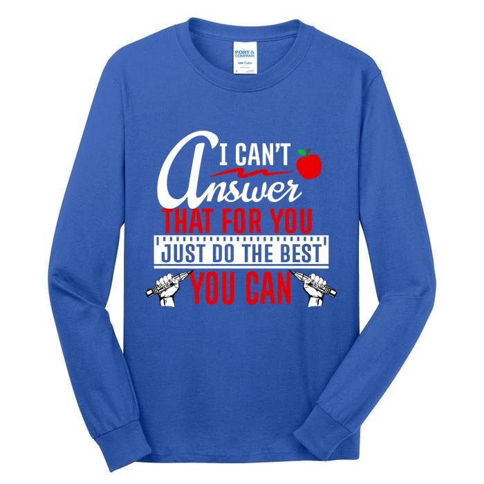 I Cant Answer That Just Do The Best You Can Tall Long Sleeve T-Shirt