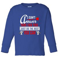 I Cant Answer That Just Do The Best You Can Toddler Long Sleeve Shirt