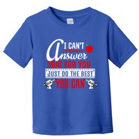 I Cant Answer That Just Do The Best You Can Toddler T-Shirt