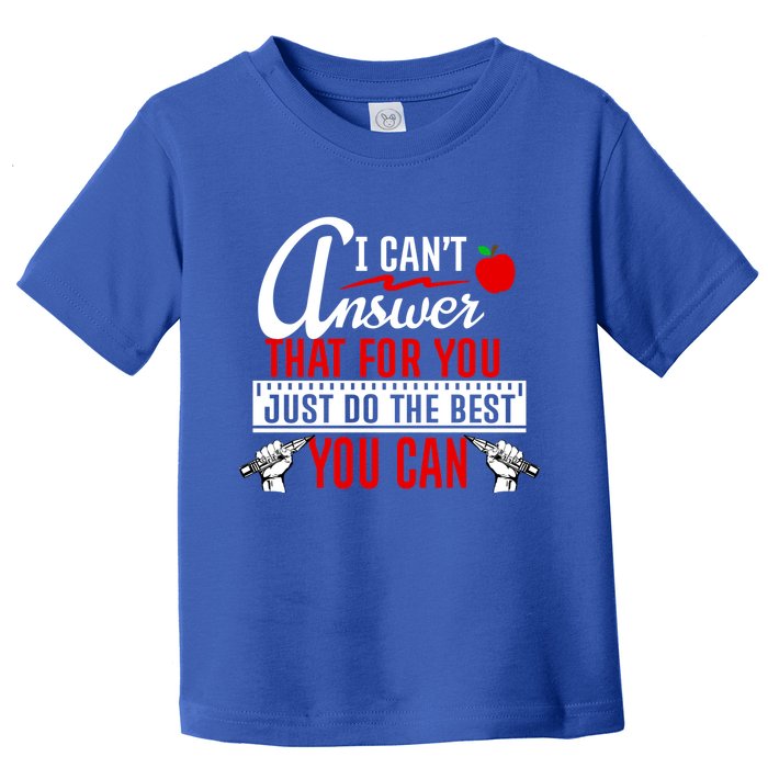 I Cant Answer That Just Do The Best You Can Toddler T-Shirt