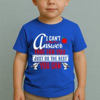 I Cant Answer That Just Do The Best You Can Toddler T-Shirt
