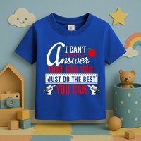 I Cant Answer That Just Do The Best You Can Toddler T-Shirt