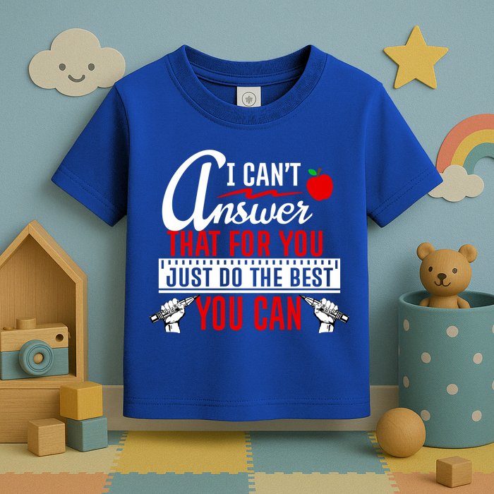 I Cant Answer That Just Do The Best You Can Toddler T-Shirt