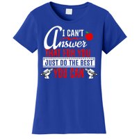 I Cant Answer That Just Do The Best You Can Women's T-Shirt