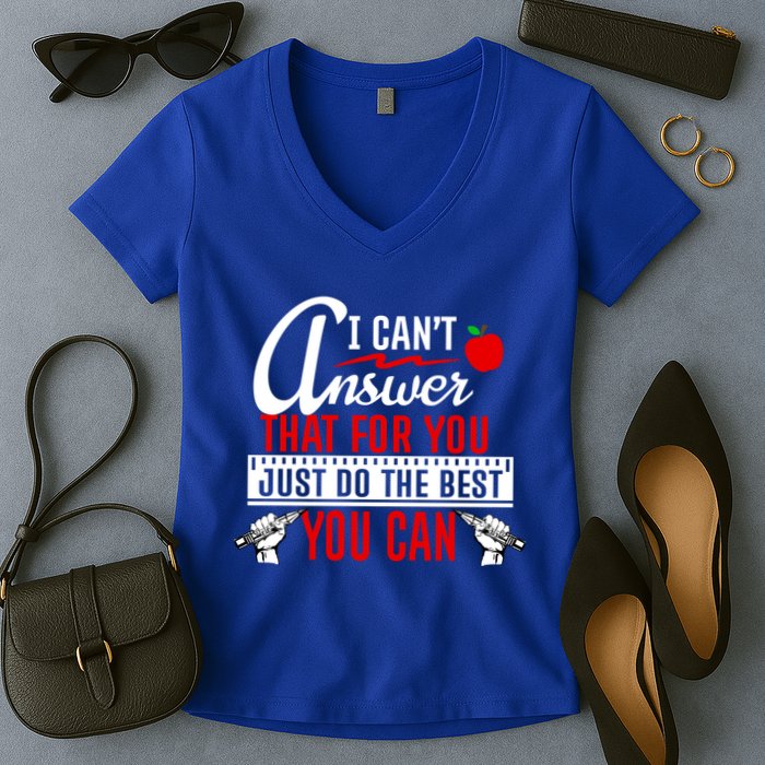 I Cant Answer That Just Do The Best You Can Women's V-Neck T-Shirt