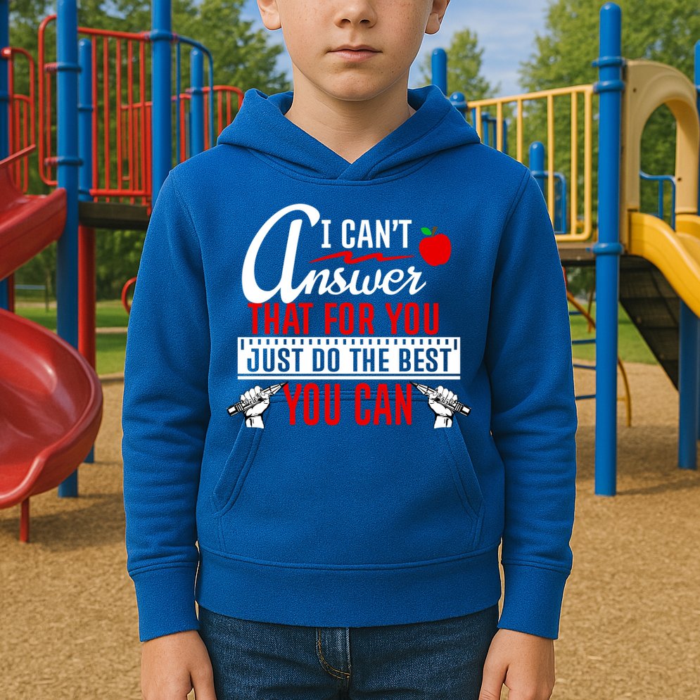 I Cant Answer That Just Do The Best You Can Kids Hoodie