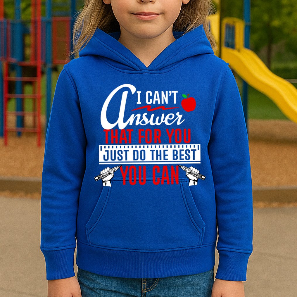 I Cant Answer That Just Do The Best You Can Kids Hoodie