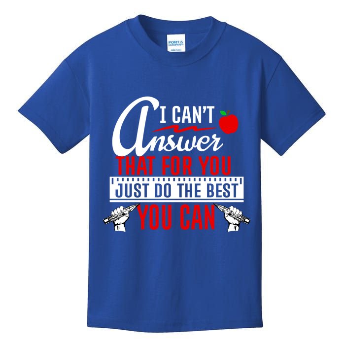 I Cant Answer That Just Do The Best You Can Kids T-Shirt