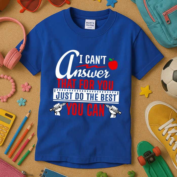 I Cant Answer That Just Do The Best You Can Kids T-Shirt