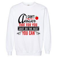I Cant Answer That Just Do The Best You Can Garment-Dyed Sweatshirt