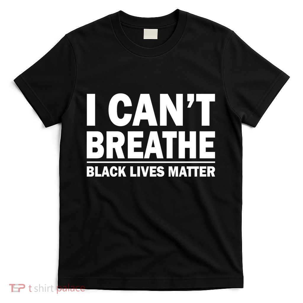 I Can't Breathe Black Lives Matter T-Shirt