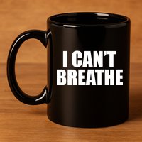 I Can't Breathe George Floyd Black Lives Matter 11oz C Handle Ceramic Mug