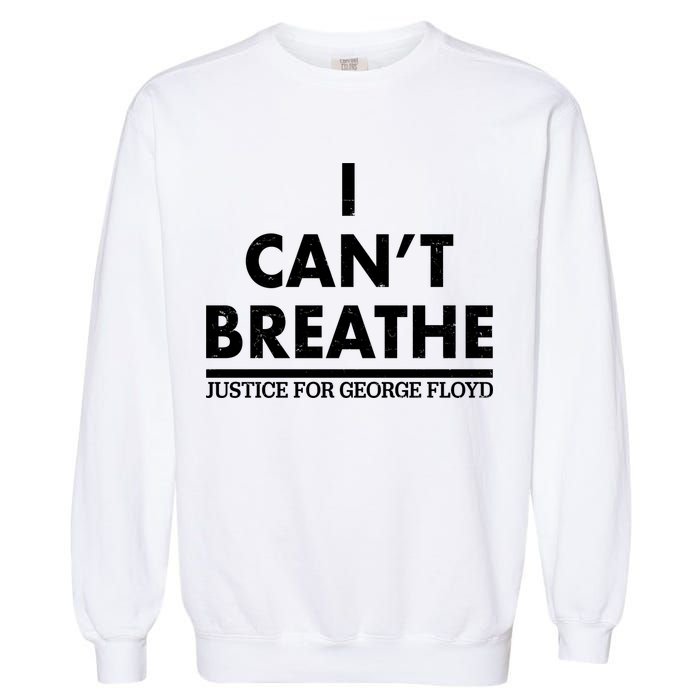 I Can't Breathe Justice For George Floyd Support BLM Garment-Dyed Sweatshirt