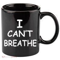 I Can't Breathe Protest Black Lives Matter Message 11oz C Handle Ceramic Mug