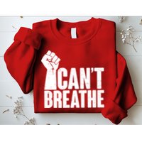 I Can't Breathe Protest Fist George Floyd Sweatshirt