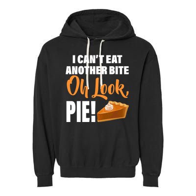 I Can't Eat Another Bite Oh Look PIE! Garment-Dyed Fleece Hoodie
