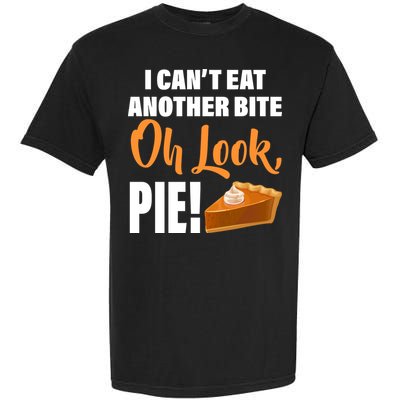 I Can't Eat Another Bite Oh Look PIE! Garment-Dyed Heavyweight T-Shirt
