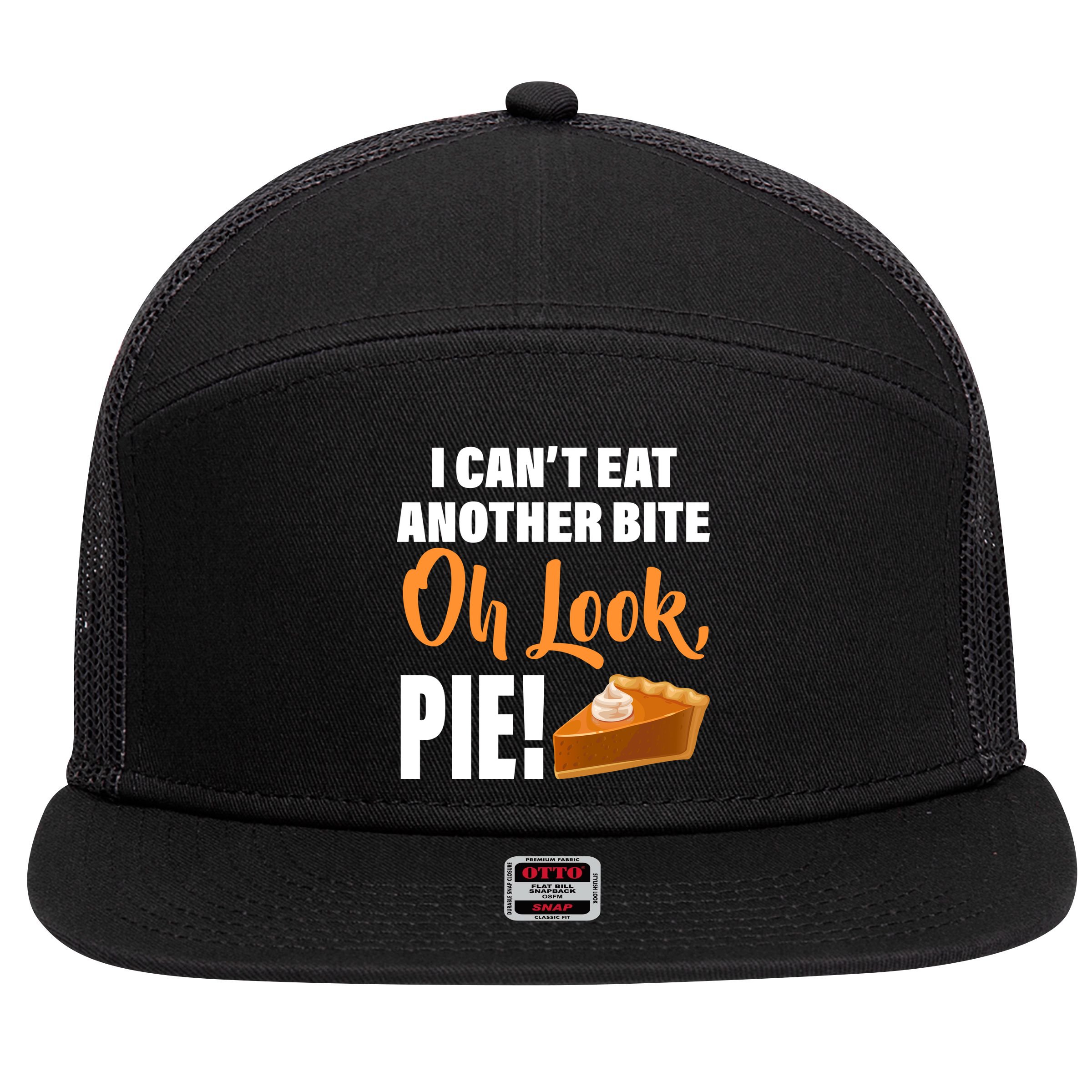I Can't Eat Another Bite Oh Look PIE! 7 Panel Mesh Trucker Snapback Hat
