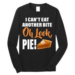 I Can't Eat Another Bite Oh Look PIE! Long Sleeve Shirt