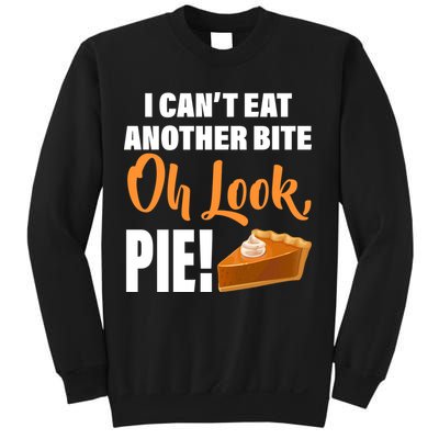I Can't Eat Another Bite Oh Look PIE! Sweatshirt