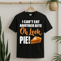 I Can't Eat Another Bite Oh Look PIE! T-Shirt