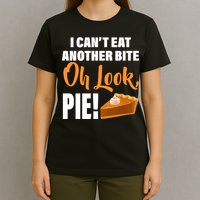 I Can't Eat Another Bite Oh Look PIE! T-Shirt