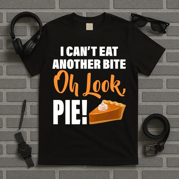 I Can't Eat Another Bite Oh Look PIE! T-Shirt
