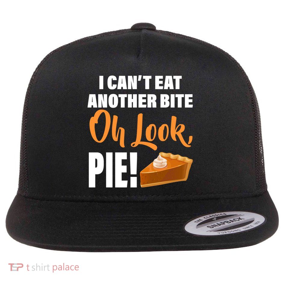 I Can't Eat Another Bite Oh Look PIE! Flatbill Hat