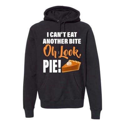 I Can't Eat Another Bite Oh Look PIE! Premium Hoodie