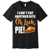 I Can't Eat Another Bite Oh Look PIE! Premium T-Shirt