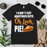 I Can't Eat Another Bite Oh Look PIE! Premium T-Shirt