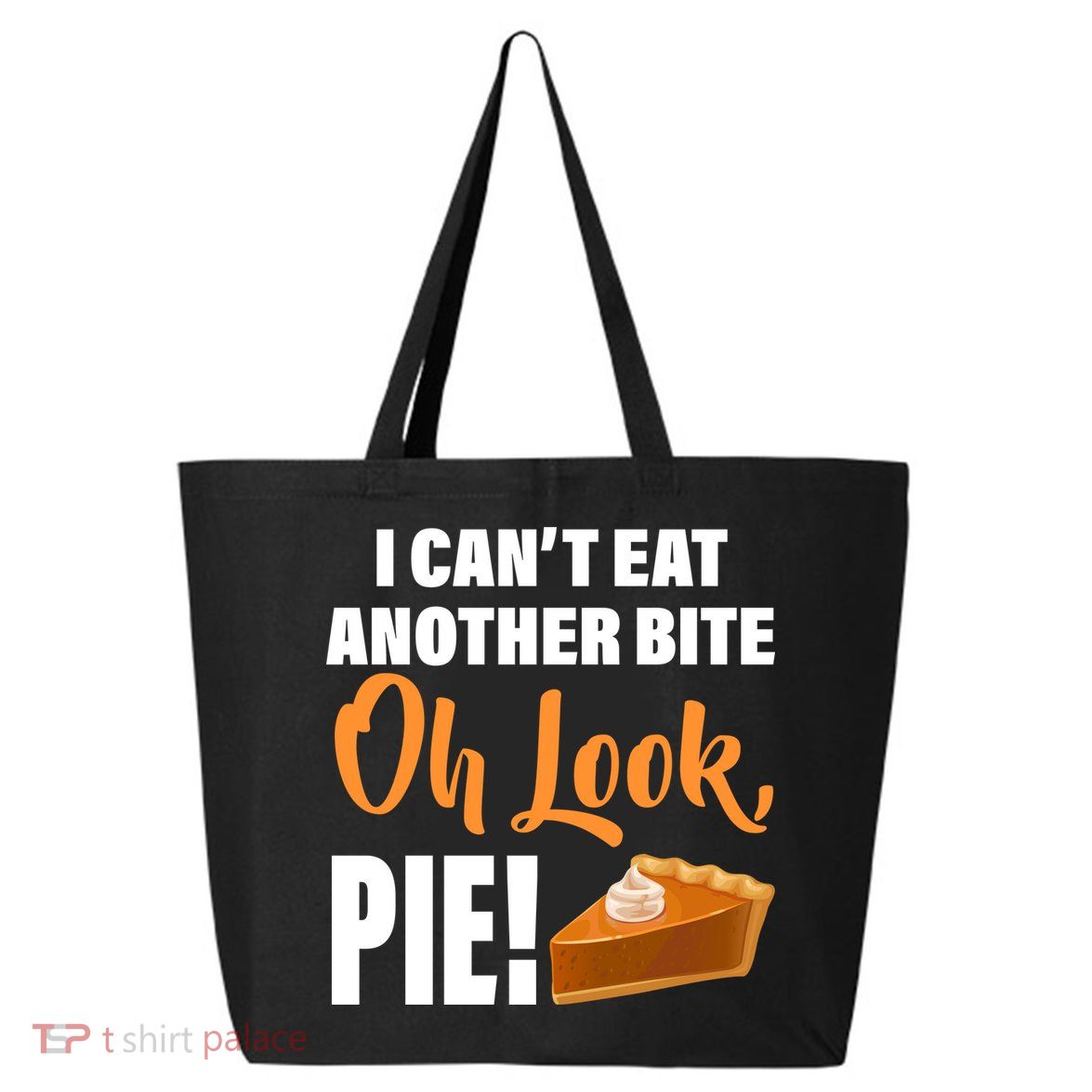 I Can't Eat Another Bite Oh Look PIE! 25L Jumbo Tote